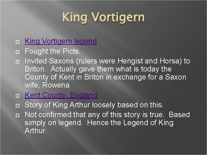 King Vortigern King Vortigern legend Fought the Picts. Invited Saxons (rulers were Hengist and