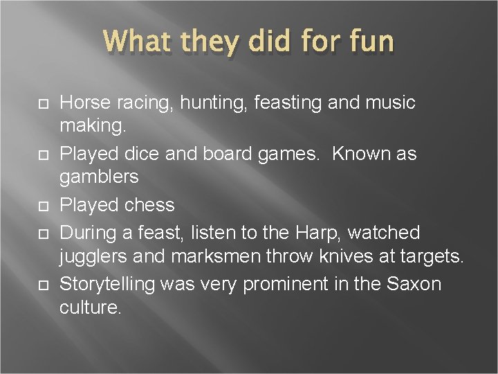 What they did for fun Horse racing, hunting, feasting and music making. Played dice