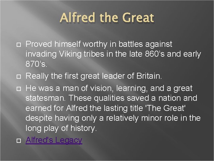 Alfred the Great Proved himself worthy in battles against invading Viking tribes in the