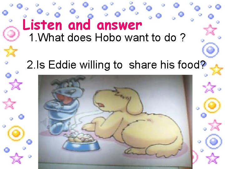 Listen and answer 1. What does Hobo want to do ? 2. Is Eddie