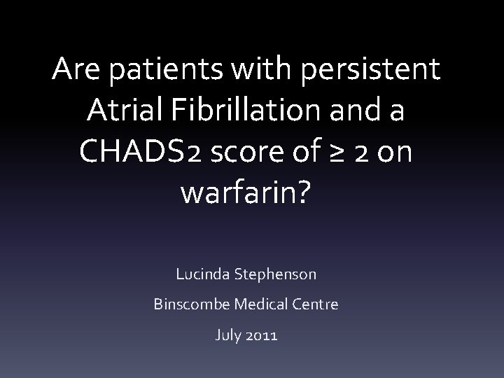 Are patients with persistent Atrial Fibrillation and a CHADS 2 score of ≥ 2