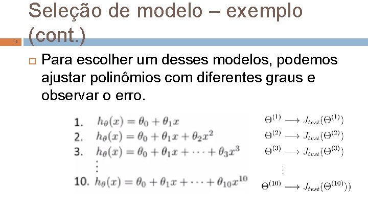 18 Seleção de modelo – exemplo (cont. ) Para escolher um desses modelos, podemos