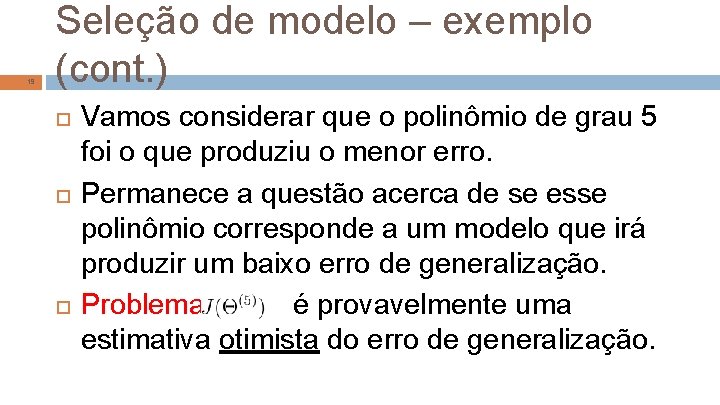 19 Seleção de modelo – exemplo (cont. ) Vamos considerar que o polinômio de