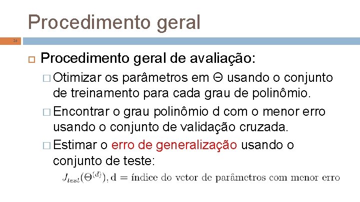 Procedimento geral 24 Procedimento geral de avaliação: � Otimizar os parâmetros em Θ usando