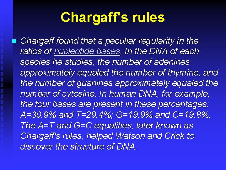 Chargaff's rules n Chargaff found that a peculiar regularity in the ratios of nucleotide
