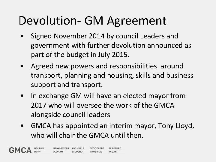 Devolution- GM Agreement • Signed November 2014 by council Leaders and government with further