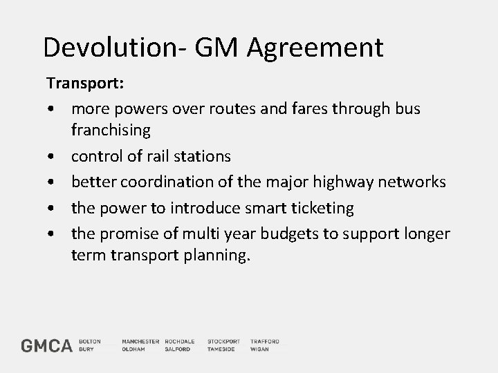 Devolution- GM Agreement Transport: • more powers over routes and fares through bus franchising