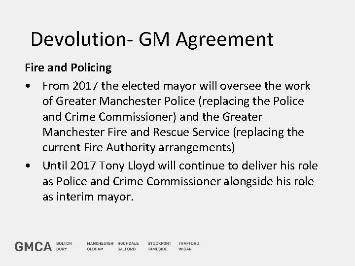 Devolution- GM Agreement Fire and Policing • From 2017 the elected mayor will oversee