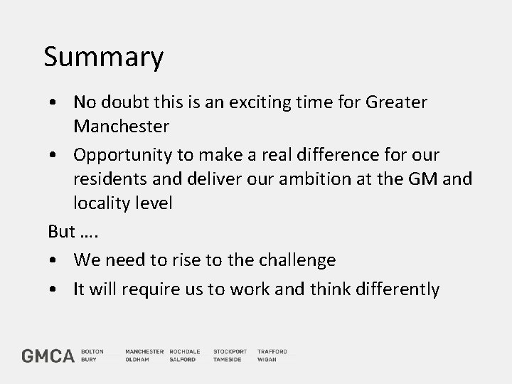 Summary • No doubt this is an exciting time for Greater Manchester • Opportunity