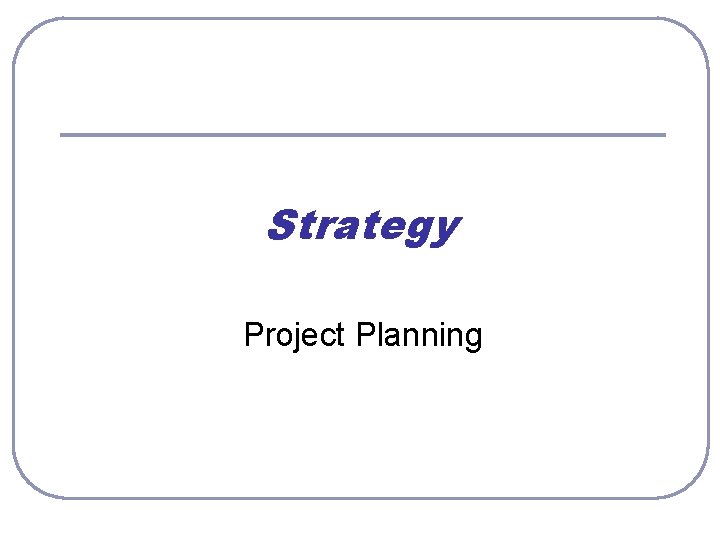 Strategy Project Planning 