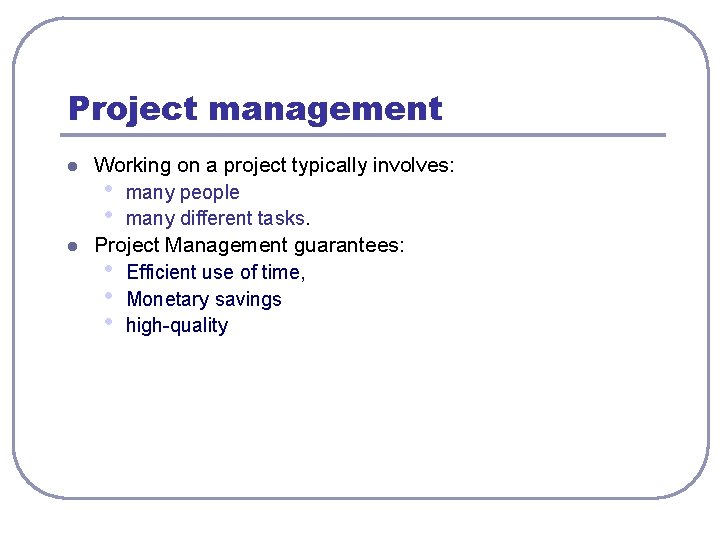 Project management l l Working on a project typically involves: • many people •