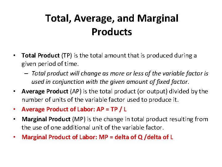 Total, Average, and Marginal Products • Total Product (TP) is the total amount that