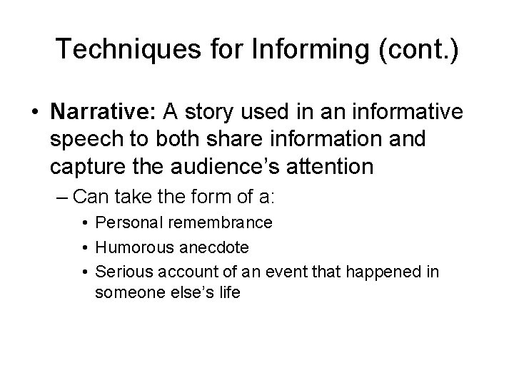 Techniques for Informing (cont. ) • Narrative: A story used in an informative speech
