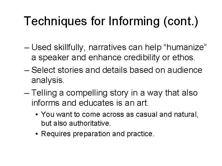 Techniques for Informing (cont. ) – Used skillfully, narratives can help “humanize” a speaker