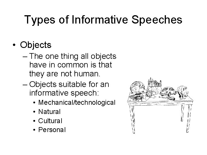 Types of Informative Speeches • Objects – The one thing all objects have in