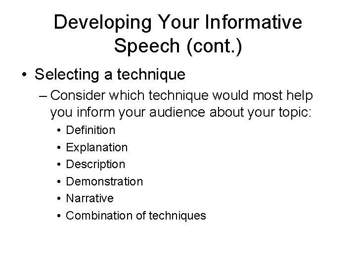 Developing Your Informative Speech (cont. ) • Selecting a technique – Consider which technique