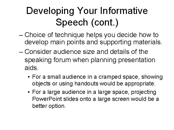 Developing Your Informative Speech (cont. ) – Choice of technique helps you decide how