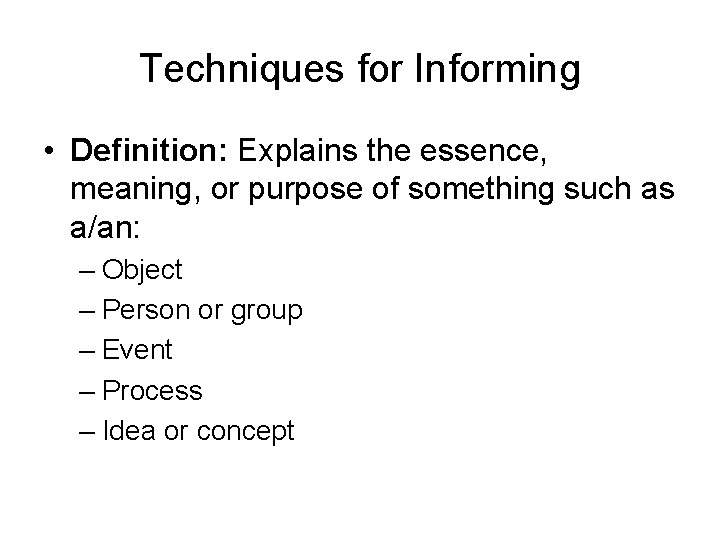 Techniques for Informing • Definition: Explains the essence, meaning, or purpose of something such