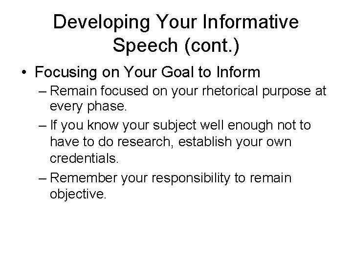 Developing Your Informative Speech (cont. ) • Focusing on Your Goal to Inform –