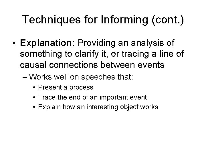 Techniques for Informing (cont. ) • Explanation: Providing an analysis of something to clarify