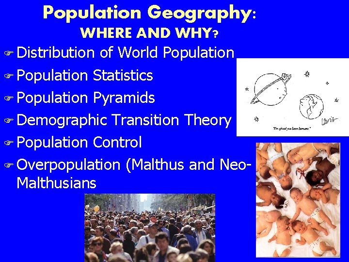 Population Geography: WHERE AND WHY? F Distribution of World Population F Population Statistics F