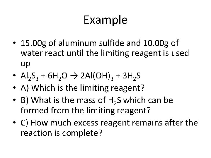 Example • 15. 00 g of aluminum sulfide and 10. 00 g of water