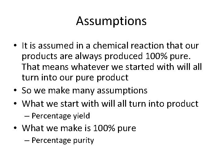 Assumptions • It is assumed in a chemical reaction that our products are always