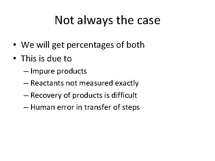 Not always the case • We will get percentages of both • This is