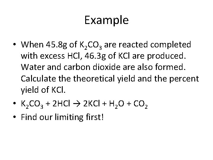 Example • When 45. 8 g of K 2 CO 3 are reacted completed