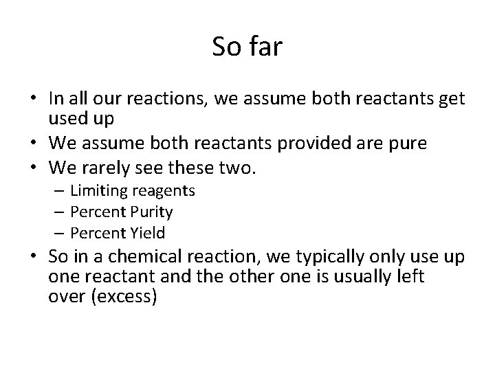 So far • In all our reactions, we assume both reactants get used up