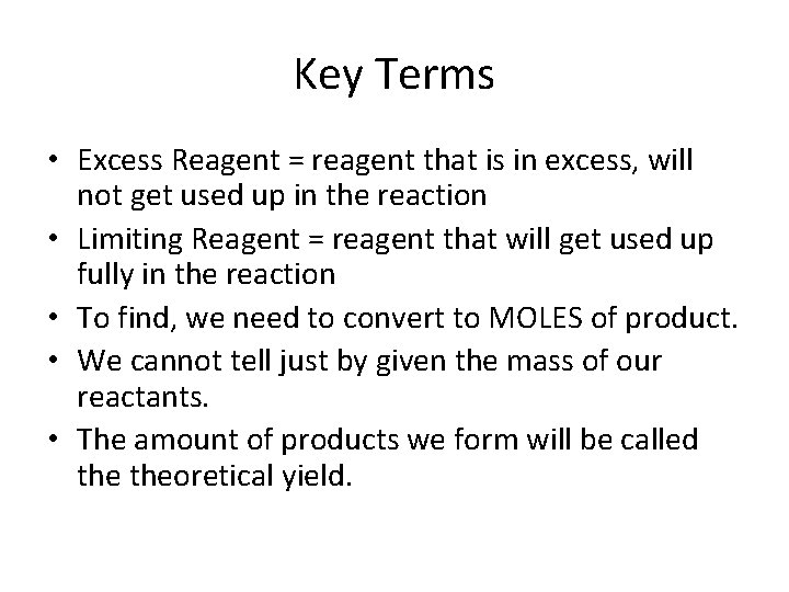 Key Terms • Excess Reagent = reagent that is in excess, will not get