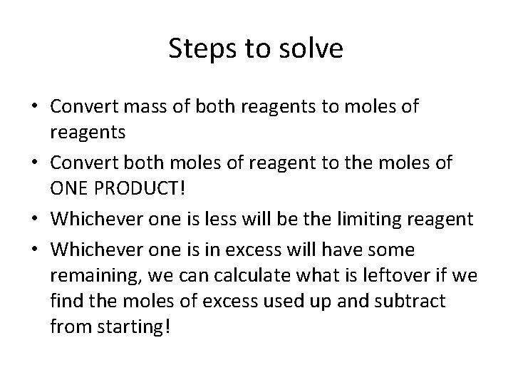 Steps to solve • Convert mass of both reagents to moles of reagents •