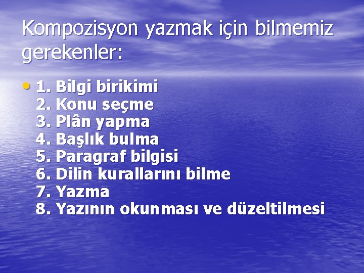 Kompozisyon yazmak için bilmemiz gerekenler: • 1. Bilgi birikimi 2. Konu seçme 3. Plân