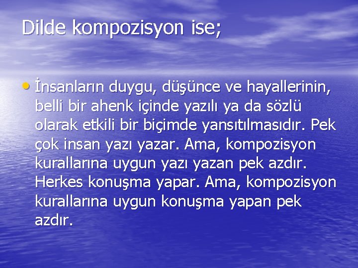 Dilde kompozisyon ise; • İnsanların duygu, düşünce ve hayallerinin, belli bir ahenk içinde yazılı