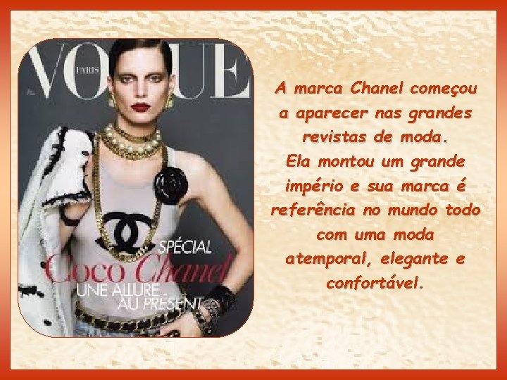 A marca Chanel começou a aparecer nas grandes revistas de moda. Ela montou um