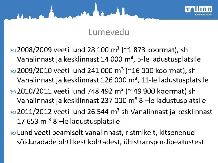 Lumevedu 2008/2009 veeti lund 28 100 m³ (~1 873 koormat), sh Vanalinnast ja kesklinnast