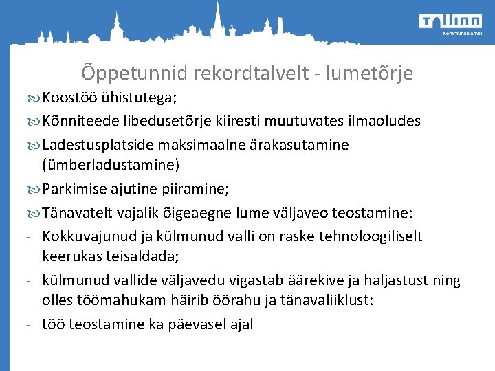 Õppetunnid rekordtalvelt - lumetõrje Koostöö ühistutega; Kõnniteede libedusetõrje kiiresti muutuvates ilmaoludes Ladestusplatside maksimaalne ärakasutamine