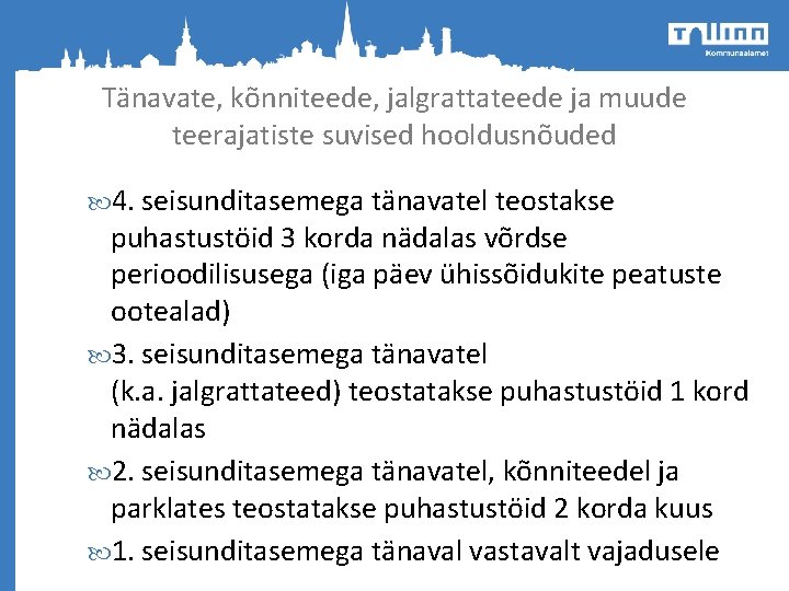 Tänavate, kõnniteede, jalgrattateede ja muude teerajatiste suvised hooldusnõuded 4. seisunditasemega tänavatel teostakse puhastustöid 3