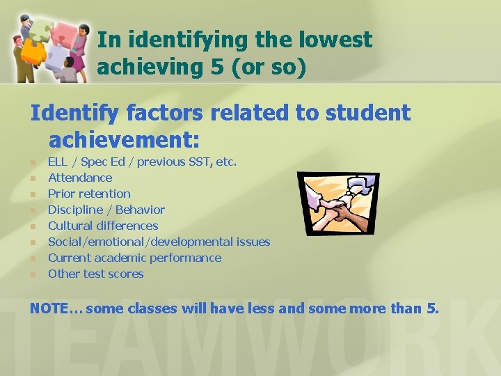 In identifying the lowest achieving 5 (or so) Identify factors related to student achievement: