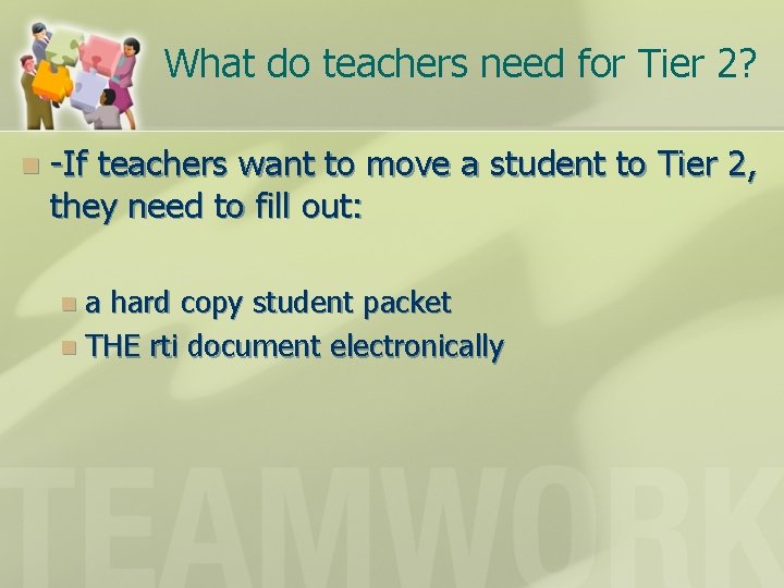 What do teachers need for Tier 2? n -If teachers want to move a