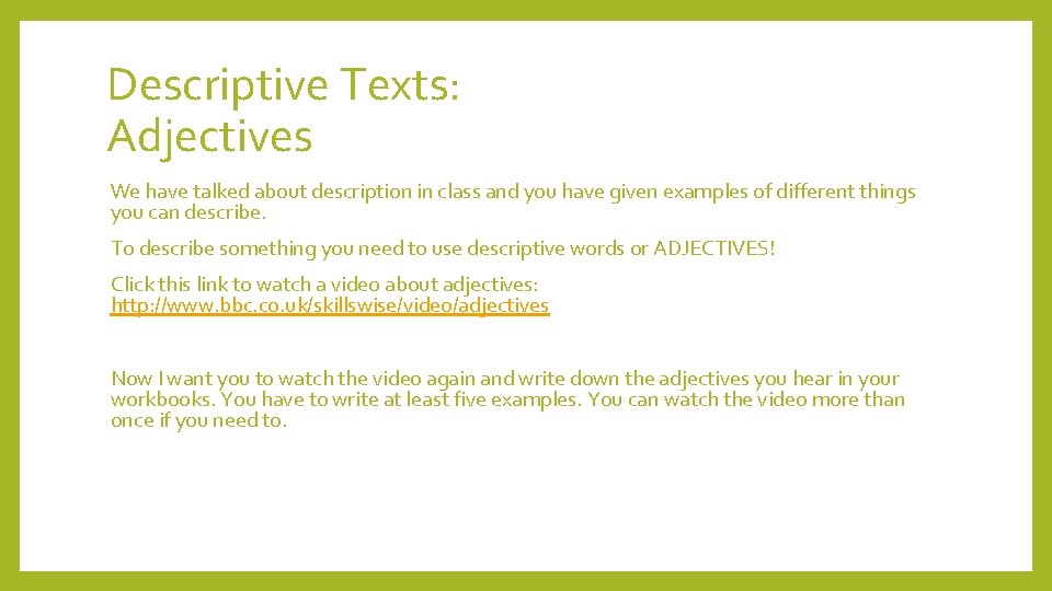 Descriptive Texts: Adjectives We have talked about description in class and you have given