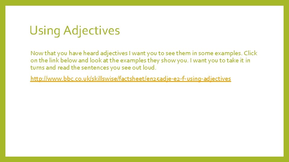 Using Adjectives Now that you have heard adjectives I want you to see them