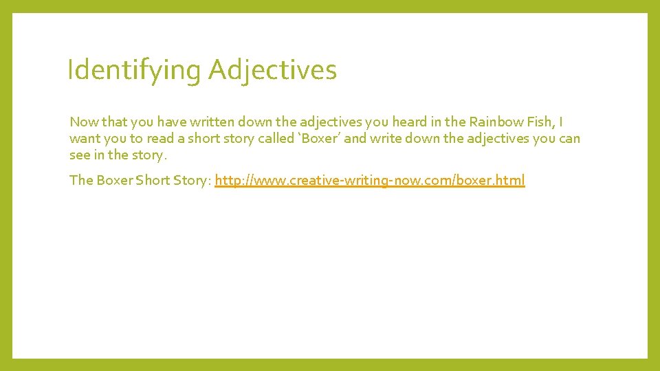 Identifying Adjectives Now that you have written down the adjectives you heard in the