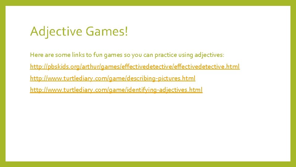 Adjective Games! Here are some links to fun games so you can practice using