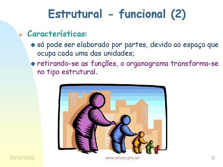 Estrutural - funcional (2) n Características: u só pode ser elaborado por partes, devido
