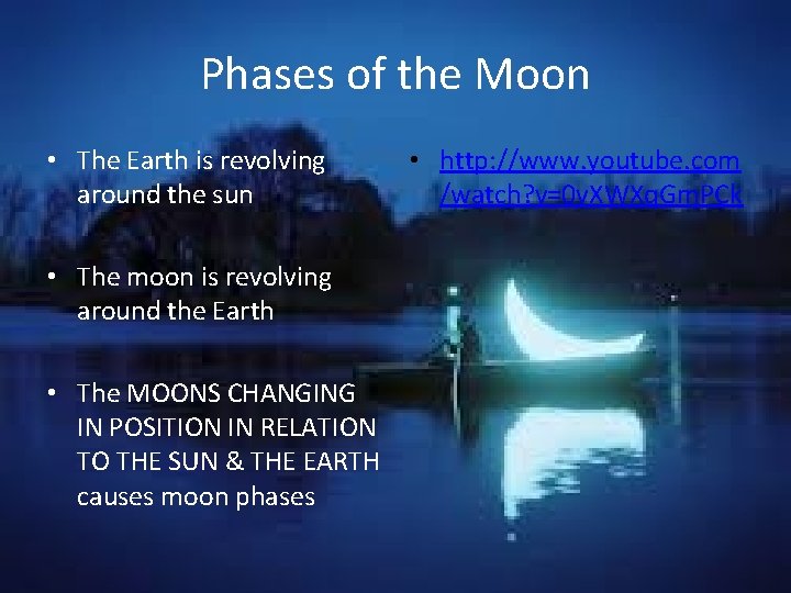 Phases of the Moon • The Earth is revolving around the sun • The