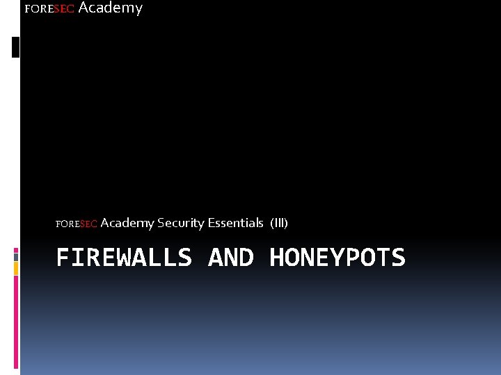 FORESEC Academy Security Essentials (III) FIREWALLS AND HONEYPOTS 