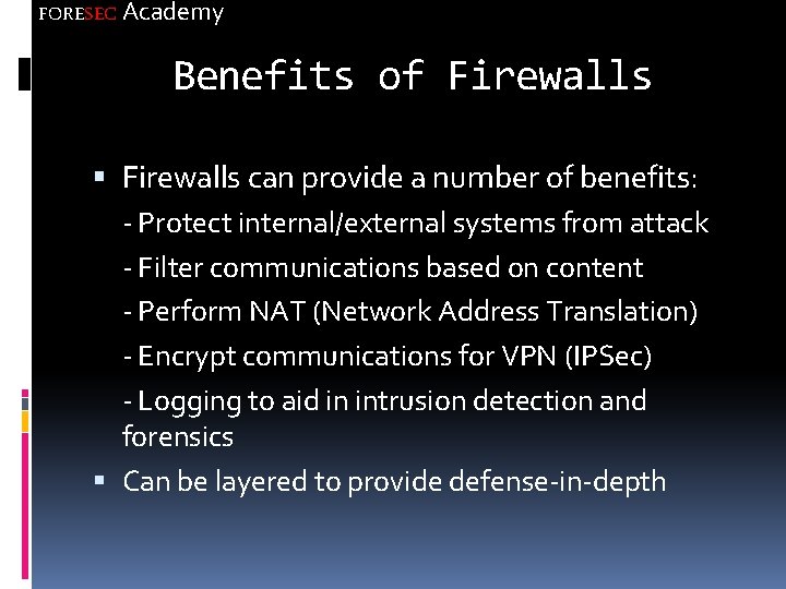 FORESEC Academy Benefits of Firewalls can provide a number of benefits: - Protect internal/external