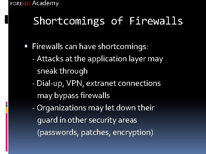 FORESEC Academy Shortcomings of Firewalls can have shortcomings: - Attacks at the application layer