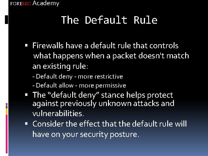 FORESEC Academy The Default Rule Firewalls have a default rule that controls what happens